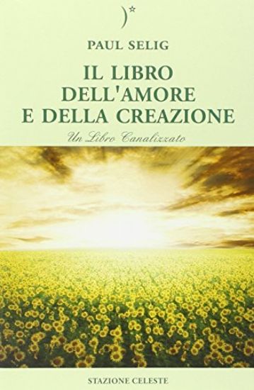 Immagine di LIBRO DELL`AMORE E DELLA CREAZIONE (IL) UN LIBRO CANALIZZATO