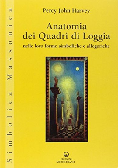 Immagine di ANATOMIA DEI QUADRI DI LOGGIA NELLE LORO FORME SIMBOLICHE E ALLEGORICHE