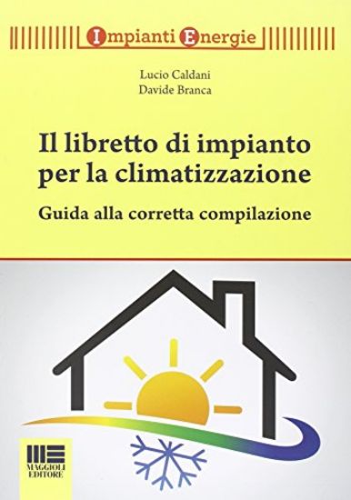 Immagine di LIBRETTO DI IMPIANTO PER LA CLIMATIZZAZIONE (IL) GUIDA ALLA CORRETTA ALIMENTAZIONE