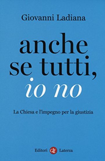 Immagine di ANCHE SE TUTTI, IO NO. LA CHIESA E L`IMPEGNO PER LA GIUSTIZIA