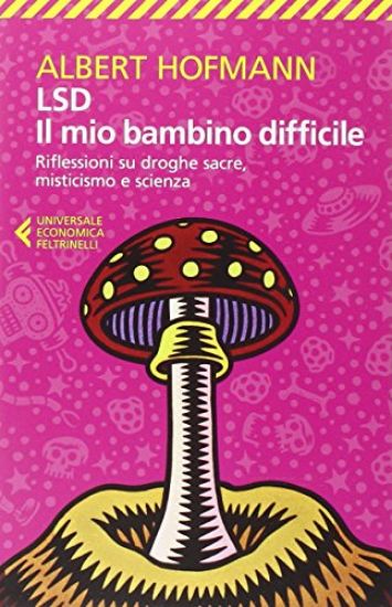 Immagine di LSD. IL MIO BAMBINO DIFFICILE. RIFLESSIONI SU DROGHE SACRE, MISTICISMOE SCIENZA