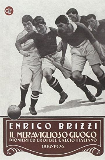 Immagine di MERAVIGLIOSO GIUOCO (IL) PIONIERI ED EROI DEL CALCIO ITALIANO 1887 - 1926