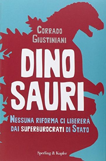 Immagine di DINOSAURI - NESSUNA RIFORMA CI LIBERERA` DAI SUPERBUROCRATICI DI STATO