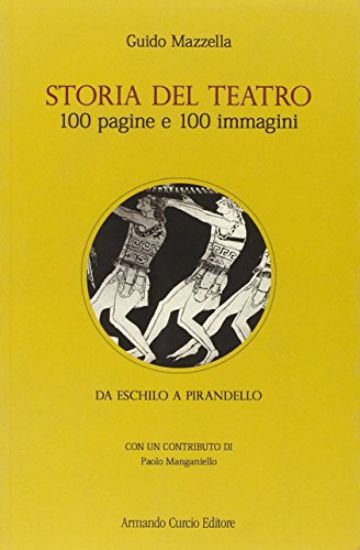 Immagine di STORIA DEL TEATRO 100 PAGINE E 100 FOTO. DA ESCHILO A PIRANDELLO