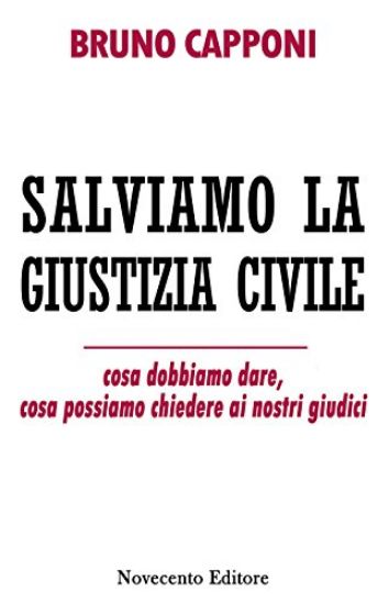 Immagine di SALVIAMO LA GIUSTIZIA CIVILE - COSA DOBBIAMO DARE, COSA POSSIAMO CHIEDERE AI NOSTRI GIUDICI