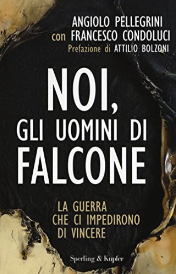 Immagine di NOI GLI UOMINI DI FALCONE - LA GUERRA CHE CI IMPEDIRONO DI VINCERE