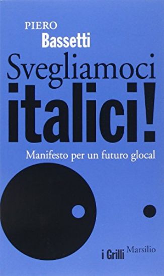 Immagine di SVEGLIAMOCI ITALICI! - MANIFESTO PER UN FUTURO GLOCAL