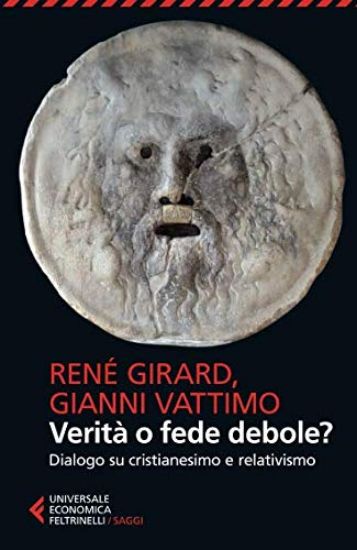 Immagine di VERITA` O FEDE DEBOLE? DIALOGO SU CRISTIANESIMO E RELATIVISMO