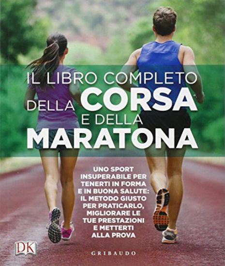 Immagine di LIBRO COMPLETO DELLA CORSA E DELLA MARATONA. UNO SPORT INSUPERABILE PER TENERTI IN FORMA E IN BUONA