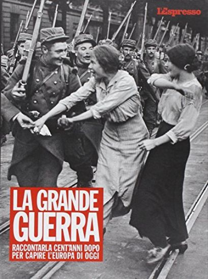 Immagine di GRANDE GUERRA (LA) RACCONTARLA CENT`ANNI DOPO PER CAPIRE L`EUROPA DI OGGI