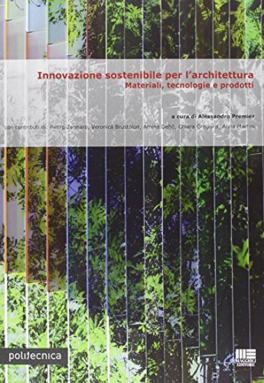 Immagine di INNOVAZIONE SOSTENIBILE PER L`ARCHITETTURA - MATERIALI, TECNOLOGIE E PRODOTTI