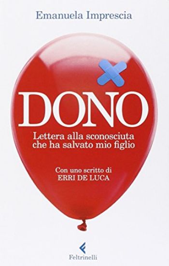 Immagine di DONO. LETTERA ALLA SCONOSCIUTA CHE HA SALVATO MIO FIGLIO. CON UNO SCRITTO DI ERRI DE LUCA