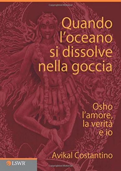 Immagine di QUANDO L`OCEANO SI DISSOLVE NELLA GOCCIA - OSHO L`AMORE LA VERITA` E IO