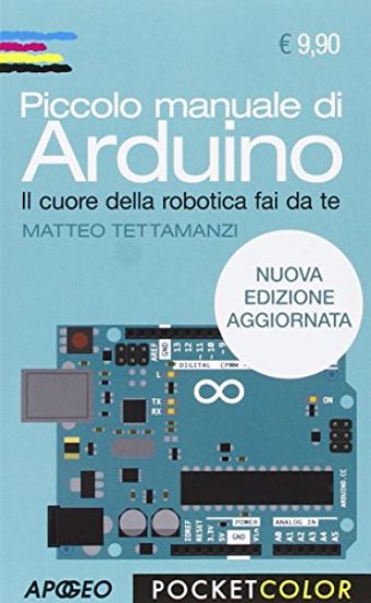 Immagine di PICCOLO MANUALE DI ARDUINO. IL CUORE DELLA ROBOTICA FAI DA TE