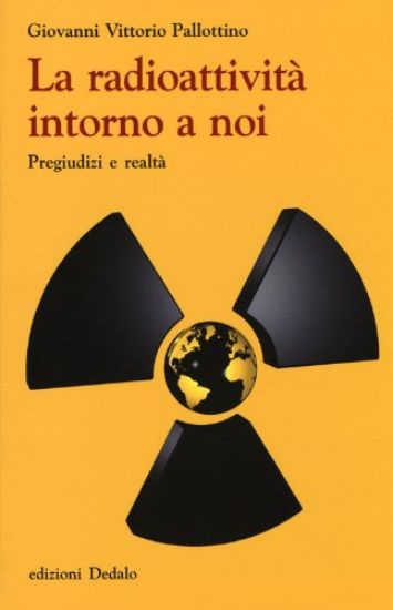 Immagine di RADIOATTIVITA` INTORNO A NOI. PREGIUDIZI E REALTA` (LA)