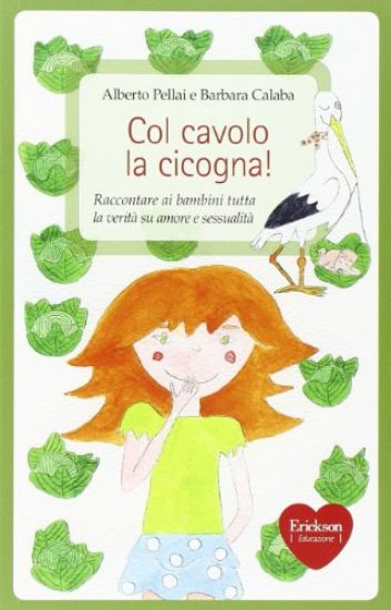 Immagine di COL CAVOLO LA CICOGNA! RACCONTARE AI BAMBINI TUTTA LA VERITA` SU AMORE E SESSUALITA`