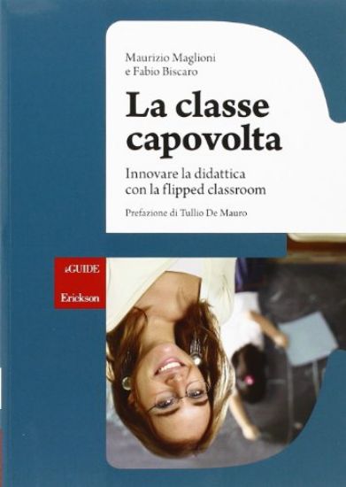 Immagine di CLASSE CAPOVOLTA (LA) INNOVARE LA DIDATTICA CON LA FLIPPED CLASSROOM