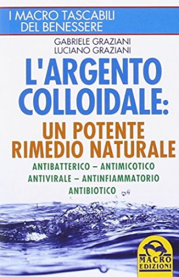 Immagine di ARGENTO COLLOIDALE (L`) UN POTENTE RIMEDIO NATURALE