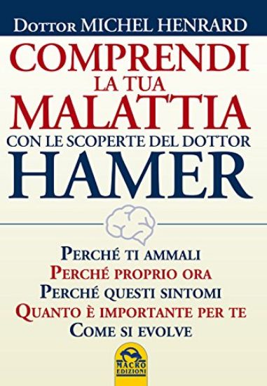 Immagine di COMPRENDI LA TUA MALATTIA CON LE SCOPERTE DEL DOTTOR HAMER