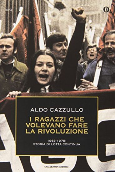 Immagine di RAGAZZI CHE VOLEVANO FARE LA RIVOLUZIONE (I) 1968 1978 STORIA DI LOTTA CONTNUA