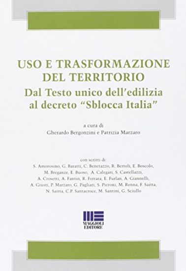 Immagine di USO E TRASFORMAZIONE DEL TERRITORIO - DAL TESTO UNICO DELL`EDILIZIA AL DECRETO SBLOCCA ITALIA