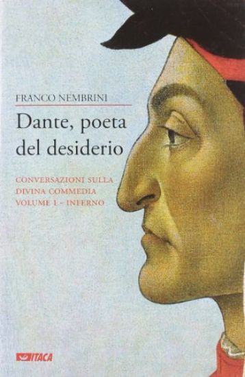 Immagine di DANTE, POETA DEL DESIDERIO. CONVERSAZIONI SULLA DIVINA COMMEDIA. VOL. 1: INFERNO.