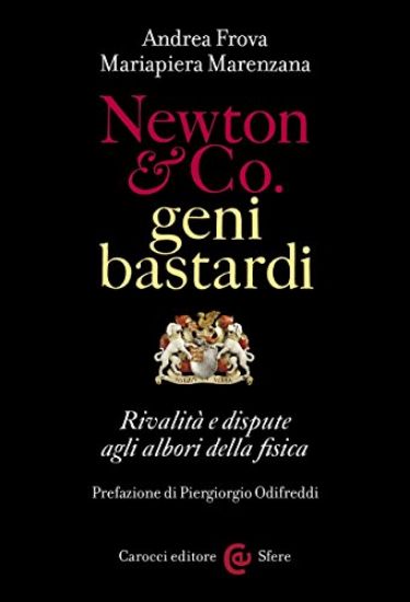 Immagine di GENI E BASTARDI - NEWTON & CO. RIVALITA` E DISPUTE AGLI ALBORI DELLA FISICA