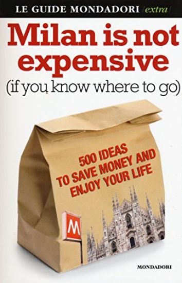 Immagine di MILAN IS NOT EXPENSIVE (IF YOU KNOW WHERE TO GO) ED. IN INGLESE