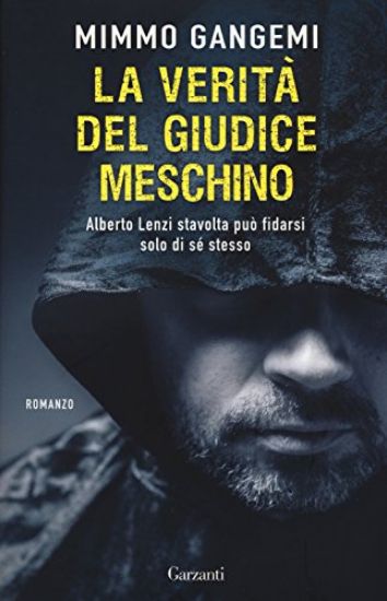 Immagine di VERITA` DEL GIUDICE MESCHINO (LA) ALBERTO LENZI STAVOLTA PUO` FIDARSI SOLO DI SE STESSO