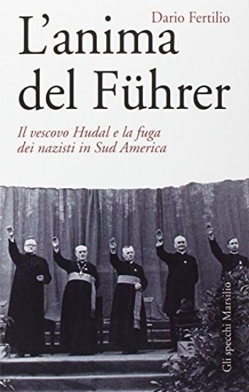 Immagine di ANIMA DEL FUHRER (L`) IL VESCOVO HUDAL E LA FUGA DEI NAZISTI IN SUD AMERICA