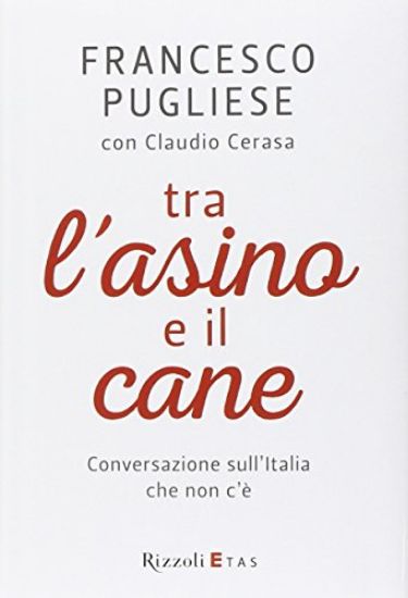 Immagine di TRA L`ASINO E IL CANE - CONVERSAZIONE SULL`ITALIA CHE NON C`E`