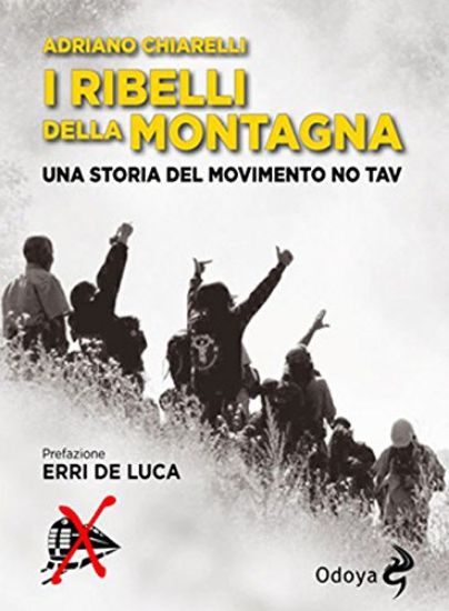 Immagine di RIBELLI DELLA MONTAGNA. STORIA DEL MOVIMENTO NO TAV