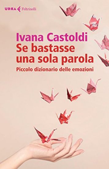 Immagine di SE BASTASSE UNA SOLA PAROLA. PICCOLO DIZIONARIO DELLE EMOZIONI