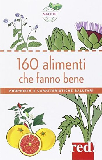 Immagine di 160 ALIMENTI CHE FANNO BENE