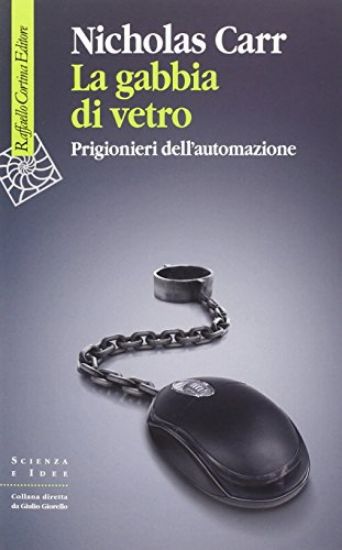 Immagine di GABBIA DI VETRO. PRIGIONIERI DELL`AUTOMAZIONE (LA)