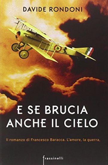 Immagine di E SE BRUCIA ANCHE IL CIELO - IL ROMANZO DI FRANCESCO BARACCA