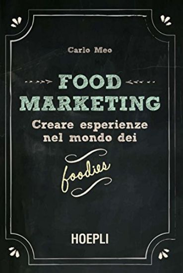 Immagine di FOOD MARKETING - CREARE ESPERIENZE NEL MONDO DEI FOODIES