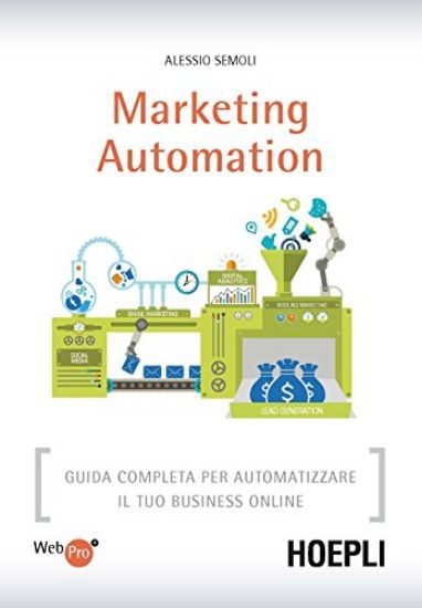 Immagine di MARKETING AUTOMATION -GUIDA COMPLETA PER AUTOMATIZZARE IL TUO BUSINESS ONLINE