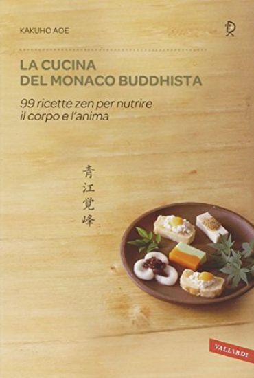 Immagine di CUCINA DEL MONACO BUDDHISTA (LA) 99 RICETTE ZEN PER NUTRIRE IL CORPO E L`ANIMA