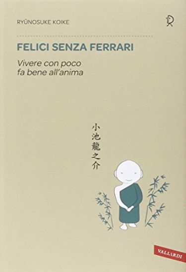 Immagine di FELICI SENZA FERRARI - VIVERE CON POCO FA BENE ALL`ANIMA