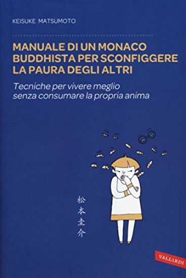 Immagine di MANUALE DI UN MONACO BUDDHISTA PER SCONFIGGERE LA PAURA DEGLI ALTRI 37 ESERCIZI PER OTTENERE LA TR