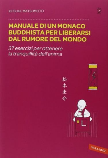 Immagine di MANUALE DI UN MONACO BUDDHISTA PER LIBERARSI DAL RUMORE DEL MONDO - 37 ESERCIZI PER OTTENERE LA TRA