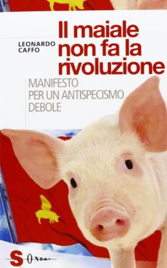 Immagine di MAIALE NON FA LA RIVOLUZIONE. MANIFESTO PER UN ANTISPECISMO DEBOLE (IL)