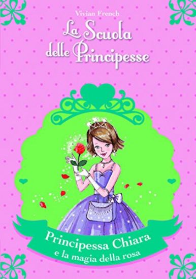 Immagine di PRINCIPESSA CHIARA E LA MAGIA DELLA ROSA - LA SCUOLA DELLE PRINCIPESSE