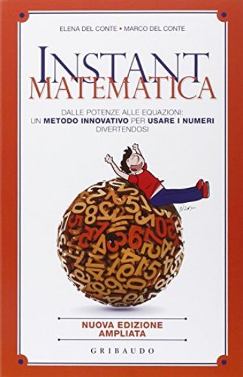 Immagine di INSTANT MATEMATICA. DALLE POTENZE ALLE EQUAZIONI: UN METODO INNOVATIV O PER USARE I NUMERI DIVER...