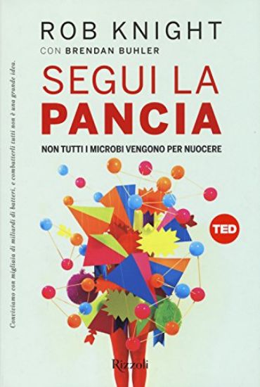 Immagine di SEGUI LA PANCIA - NON TUTTI I MICROBI VENGONO PER NUOCERE