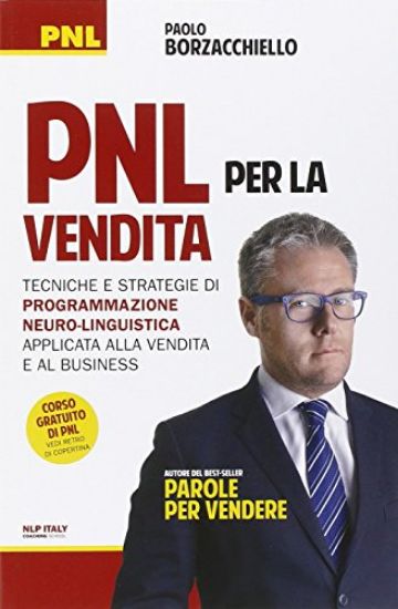 Immagine di PNL PER LA VENDITA - TECNICHE E STRATEGIE DI PROGRAMMAZIONE NEURO-LINGUISTICA