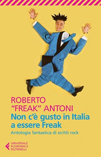 Immagine di NON C`E` GUSTO IN ITALIA A ESSERE FREAK. ANTOLOGIA FANTASTICA DI SCRITTI ROCK