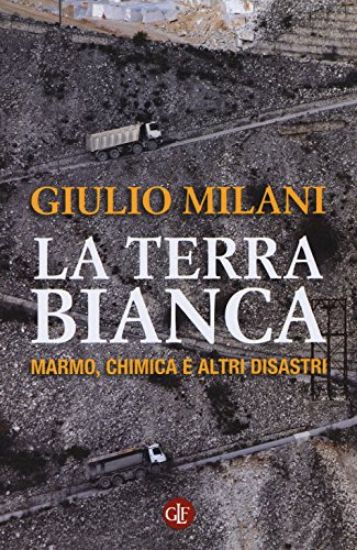 Immagine di TERRA BIANCA (LA) MARMO CHIMICA E ALTRI DISASTRI