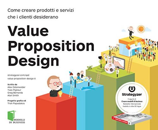 Immagine di VALUE PROPOSITION DESIGN - COME CREARE PRODOTTI E SERVIZI CHE I CLIENTI DESIDERANO